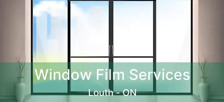 Window Film Services Louth - ON