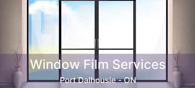  Window Film Services Port Dalhousie - ON