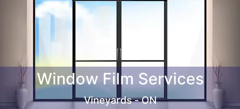Window Film Services Vineyards - ON