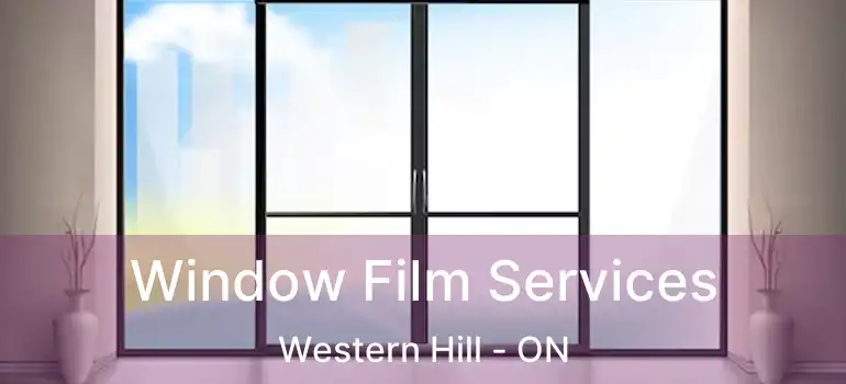Window Film Services Western Hill - ON