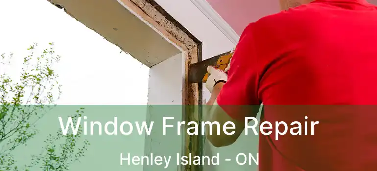 Window Frame Repair Henley Island - ON