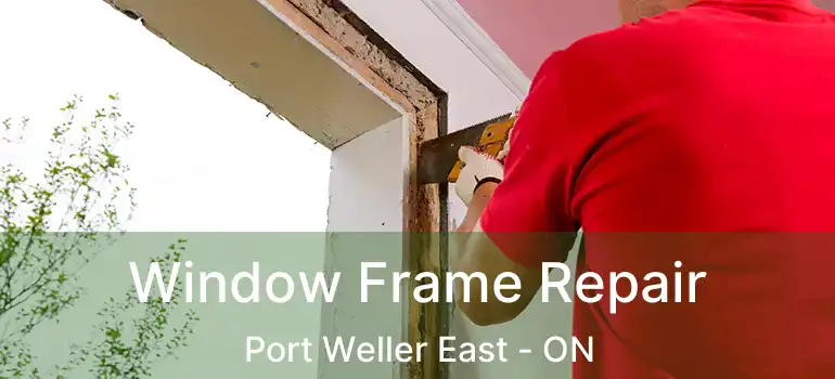  Window Frame Repair Port Weller East - ON