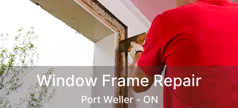 Window Frame Repair Port Weller - ON