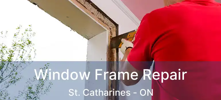 Window Frame Repair St. Catharines - ON