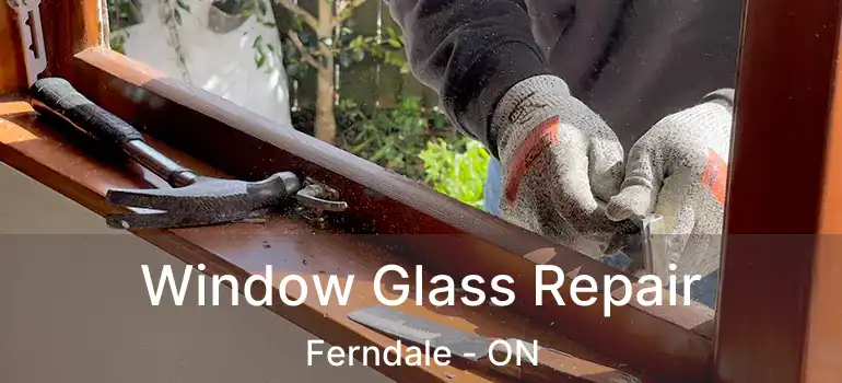  Window Glass Repair Ferndale - ON