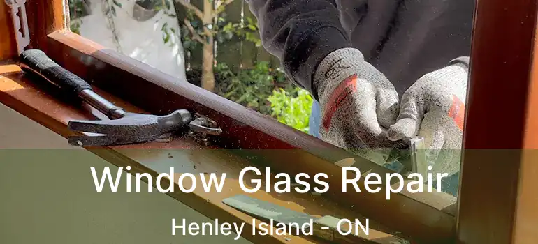  Window Glass Repair Henley Island - ON