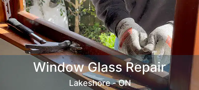  Window Glass Repair Lakeshore - ON
