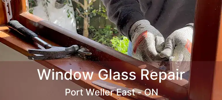 Window Glass Repair Port Weller East - ON