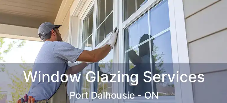 Window Glazing Services Port Dalhousie - ON