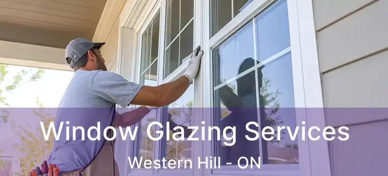 Window Glazing Services Western Hill - ON