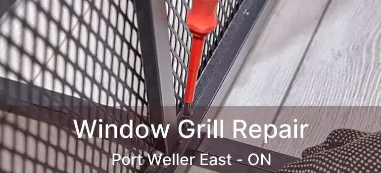  Window Grill Repair Port Weller East - ON