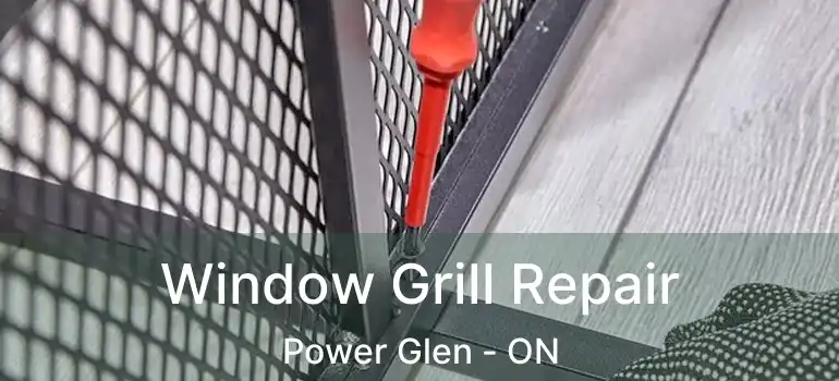 Window Grill Repair Power Glen - ON
