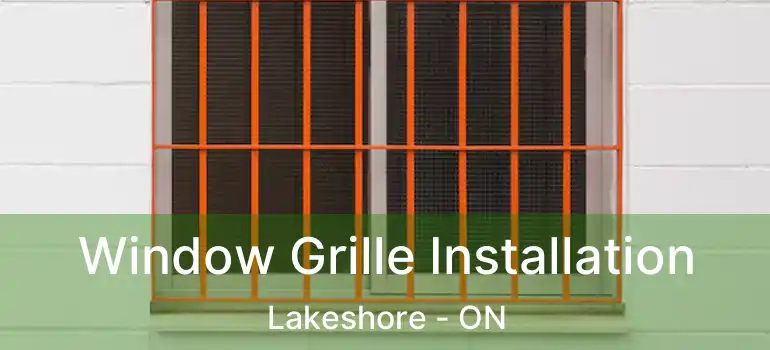 Window Grille Installation Lakeshore - ON