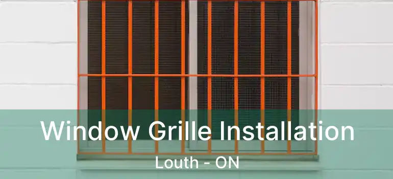 Window Grille Installation Louth - ON
