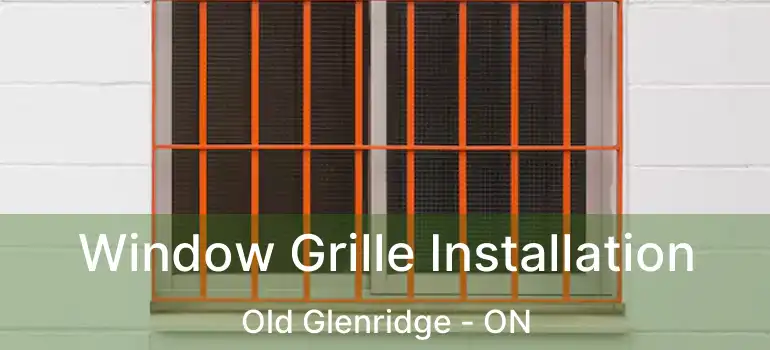  Window Grille Installation Old Glenridge - ON