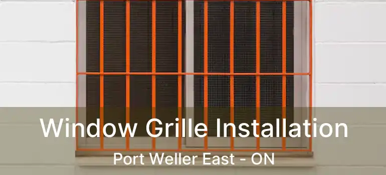 Window Grille Installation Port Weller East - ON