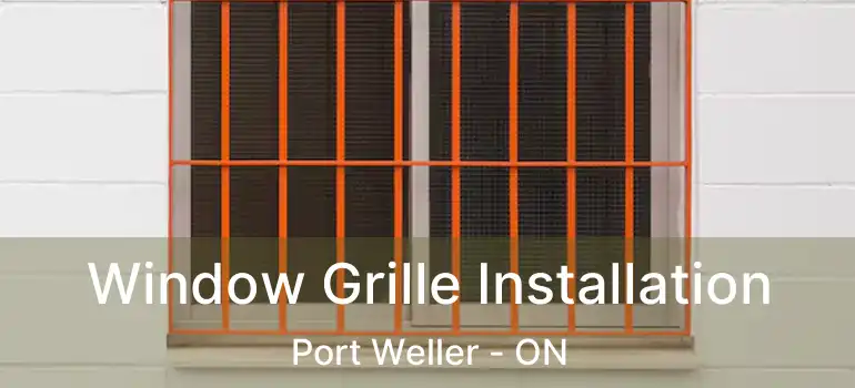  Window Grille Installation Port Weller - ON