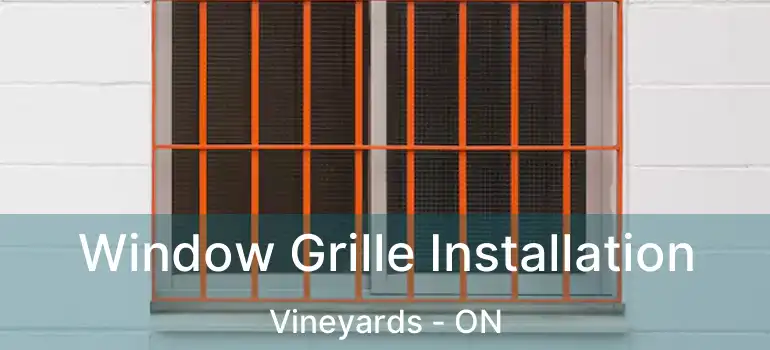 Window Grille Installation Vineyards - ON