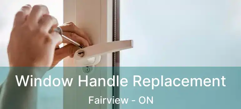 Window Handle Replacement Fairview - ON