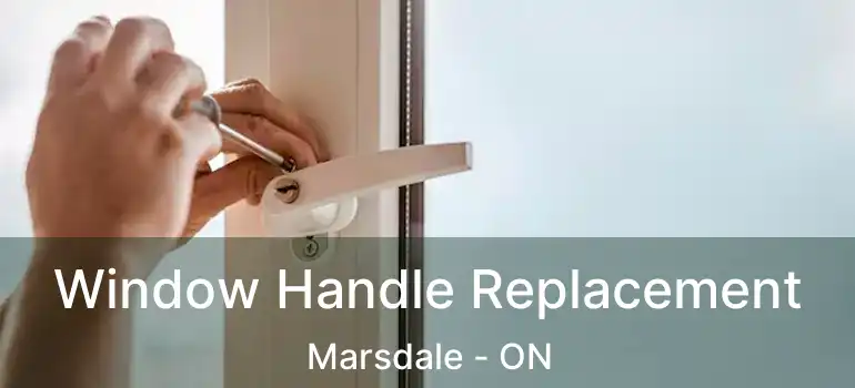 Window Handle Replacement Marsdale - ON