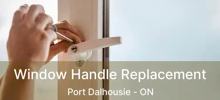  Window Handle Replacement Port Dalhousie - ON