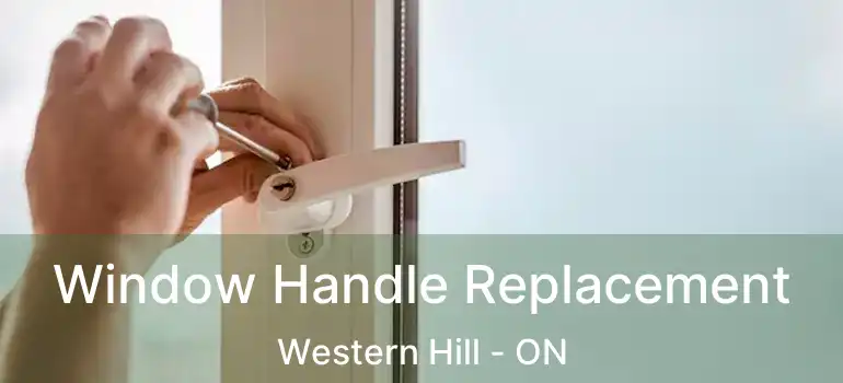 Window Handle Replacement Western Hill - ON