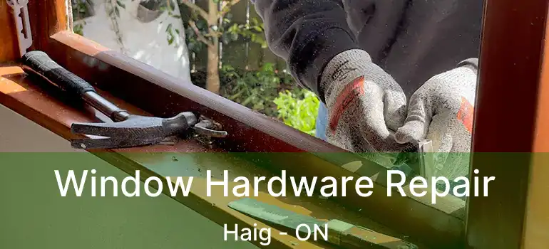 Window Hardware Repair Haig - ON