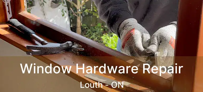  Window Hardware Repair Louth - ON
