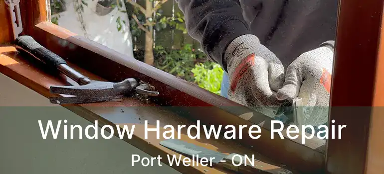 Window Hardware Repair Port Weller - ON
