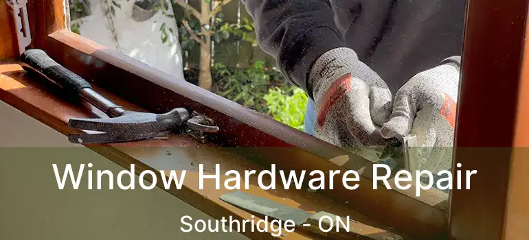 Window Hardware Repair Southridge - ON