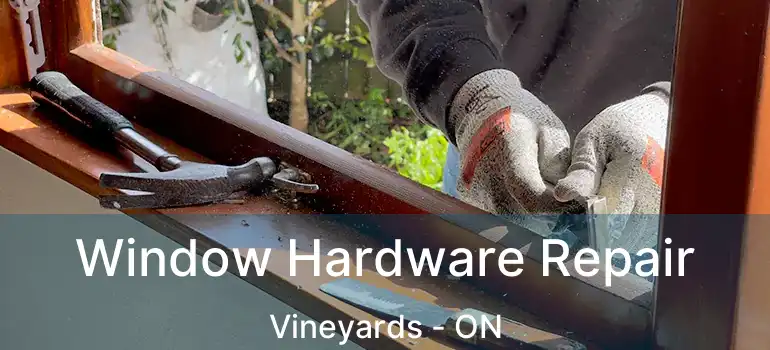  Window Hardware Repair Vineyards - ON