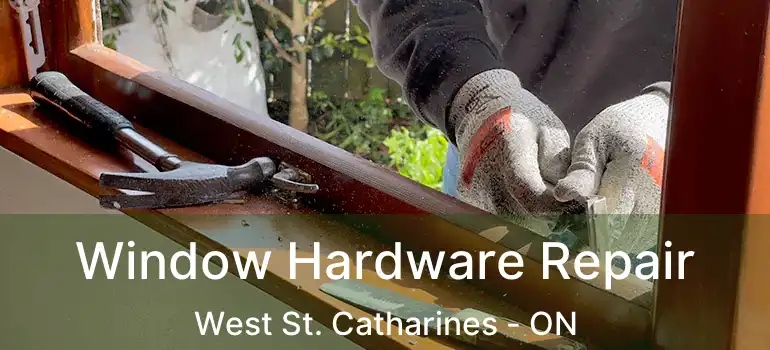 Window Hardware Repair West St. Catharines - ON