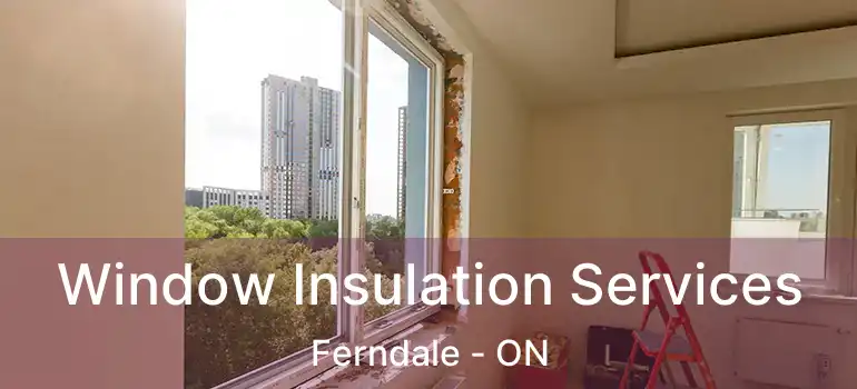  Window Insulation Services Ferndale - ON