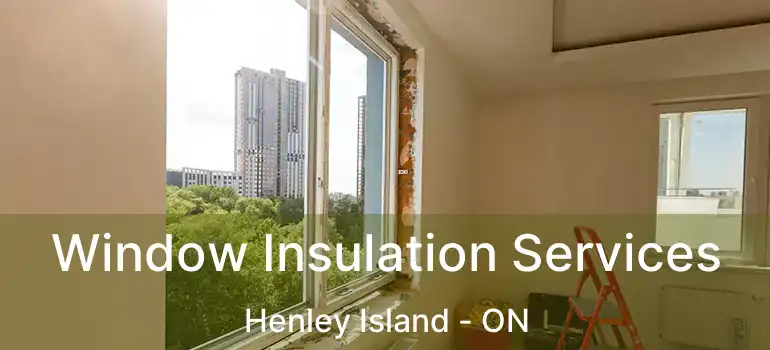  Window Insulation Services Henley Island - ON