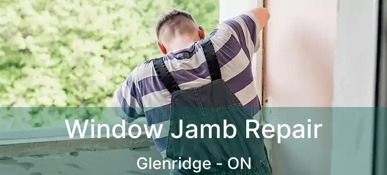 Window Jamb Repair Glenridge - ON