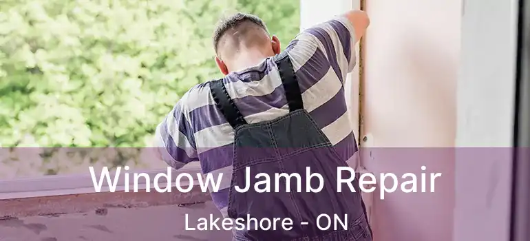 Window Jamb Repair Lakeshore - ON