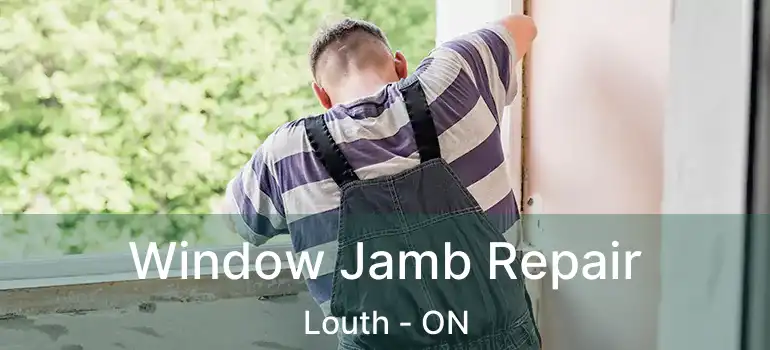 Window Jamb Repair Louth - ON