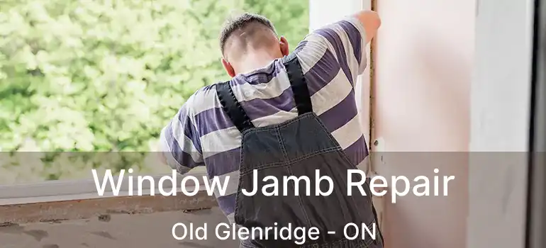 Window Jamb Repair Old Glenridge - ON