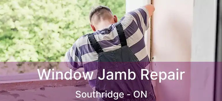  Window Jamb Repair Southridge - ON