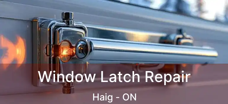 Window Latch Repair Haig - ON