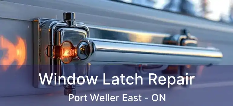  Window Latch Repair Port Weller East - ON