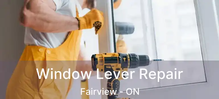  Window Lever Repair Fairview - ON