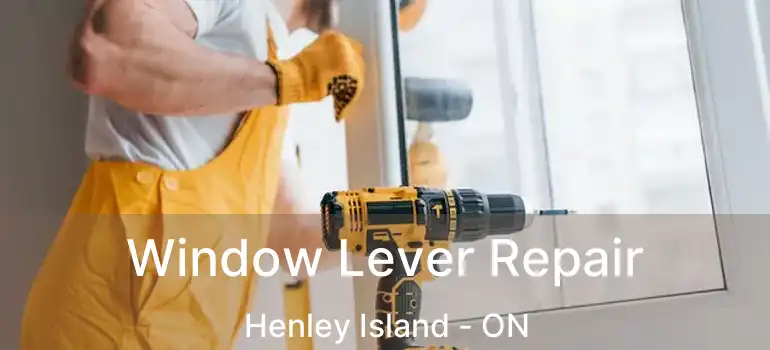  Window Lever Repair Henley Island - ON