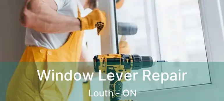 Window Lever Repair Louth - ON