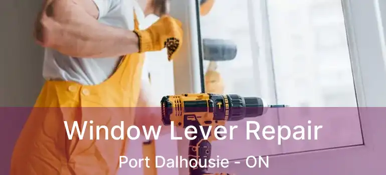  Window Lever Repair Port Dalhousie - ON