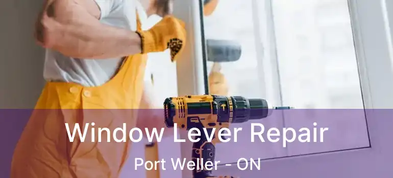 Window Lever Repair Port Weller - ON