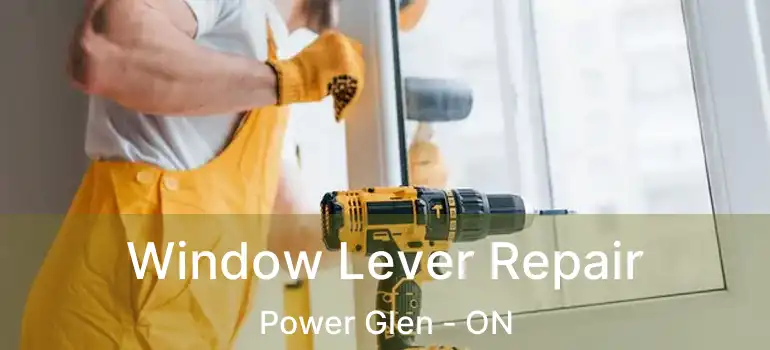 Window Lever Repair Power Glen - ON