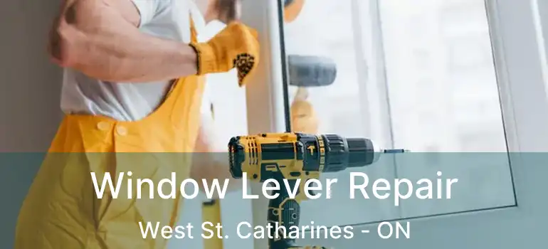 Window Lever Repair West St. Catharines - ON