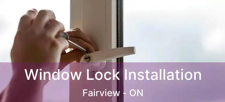 Window Lock Installation Fairview - ON