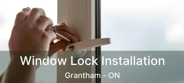 Window Lock Installation Grantham - ON